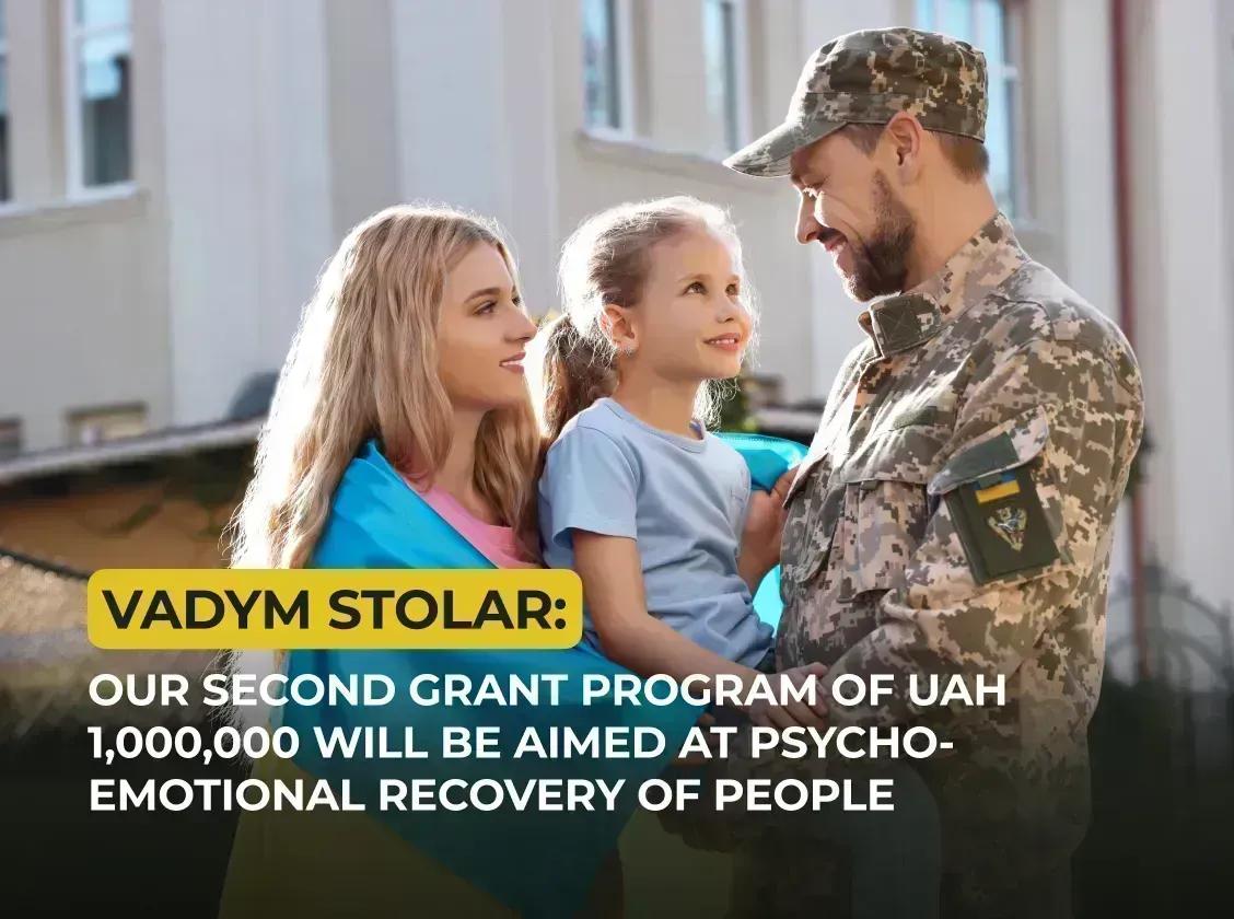 Vadym Stolar: Our second grant program of UAH 1,000,000 will be aimed at psycho-emotional recovery of people